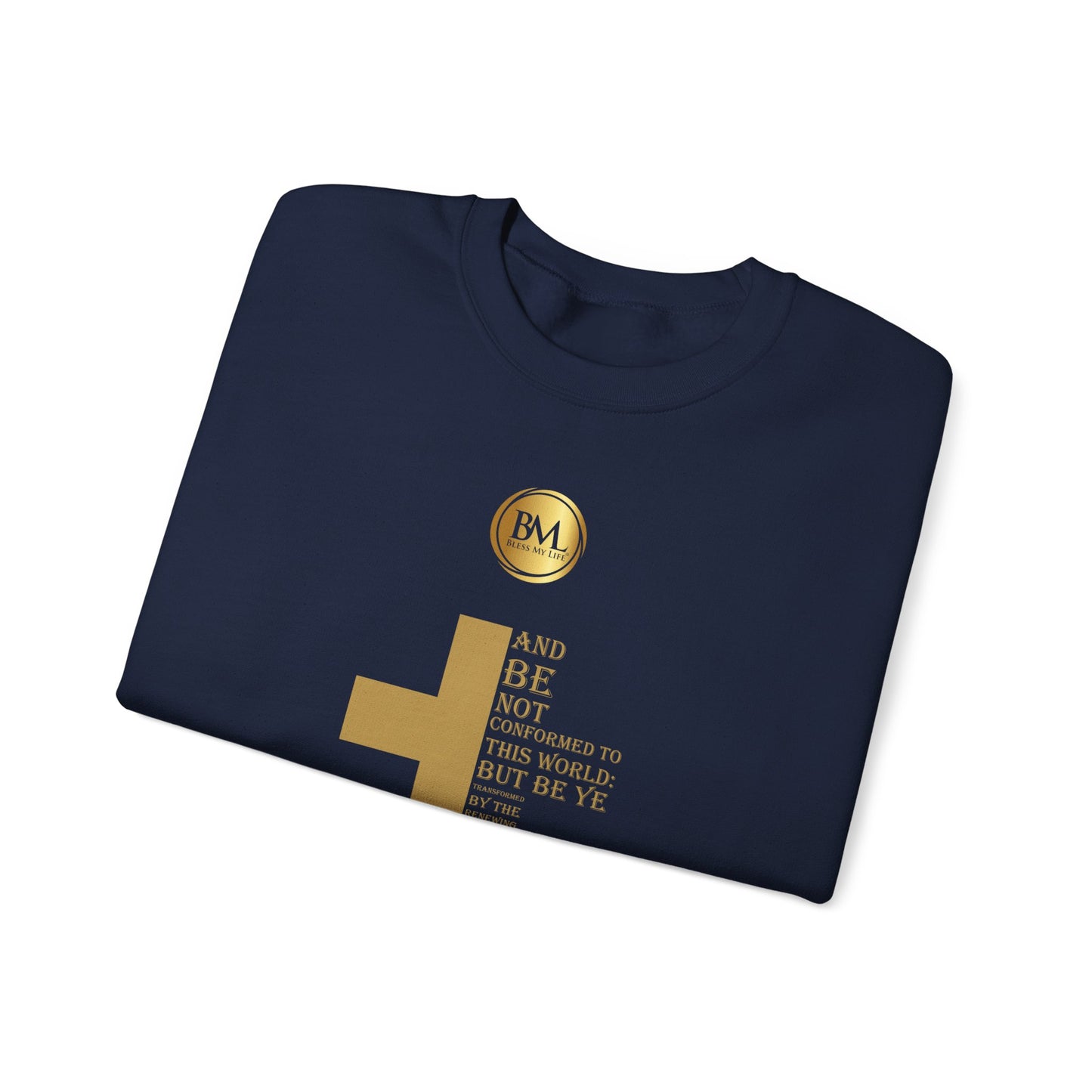 And be not conformed to this world: but be ye transformed by the renewing of your mind, that ye may prove what is that good, and acceptable, and perfect, will of God., Bless My Life ® Romans 12:2 Crewneck Sweatshirt