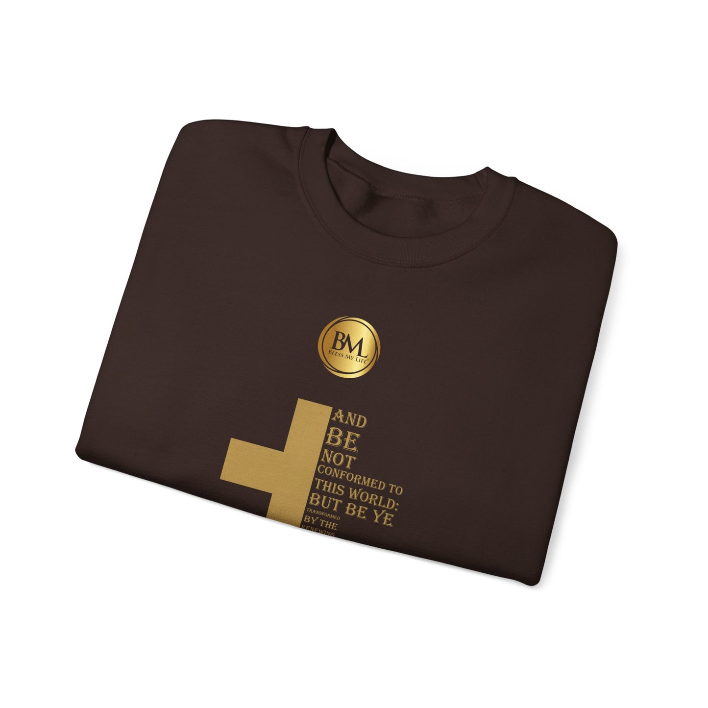 And be not conformed to this world: but be ye transformed by the renewing of your mind, that ye may prove what is that good, and acceptable, and perfect, will of God., Bless My Life ® Romans 12:2 Crewneck Sweatshirt