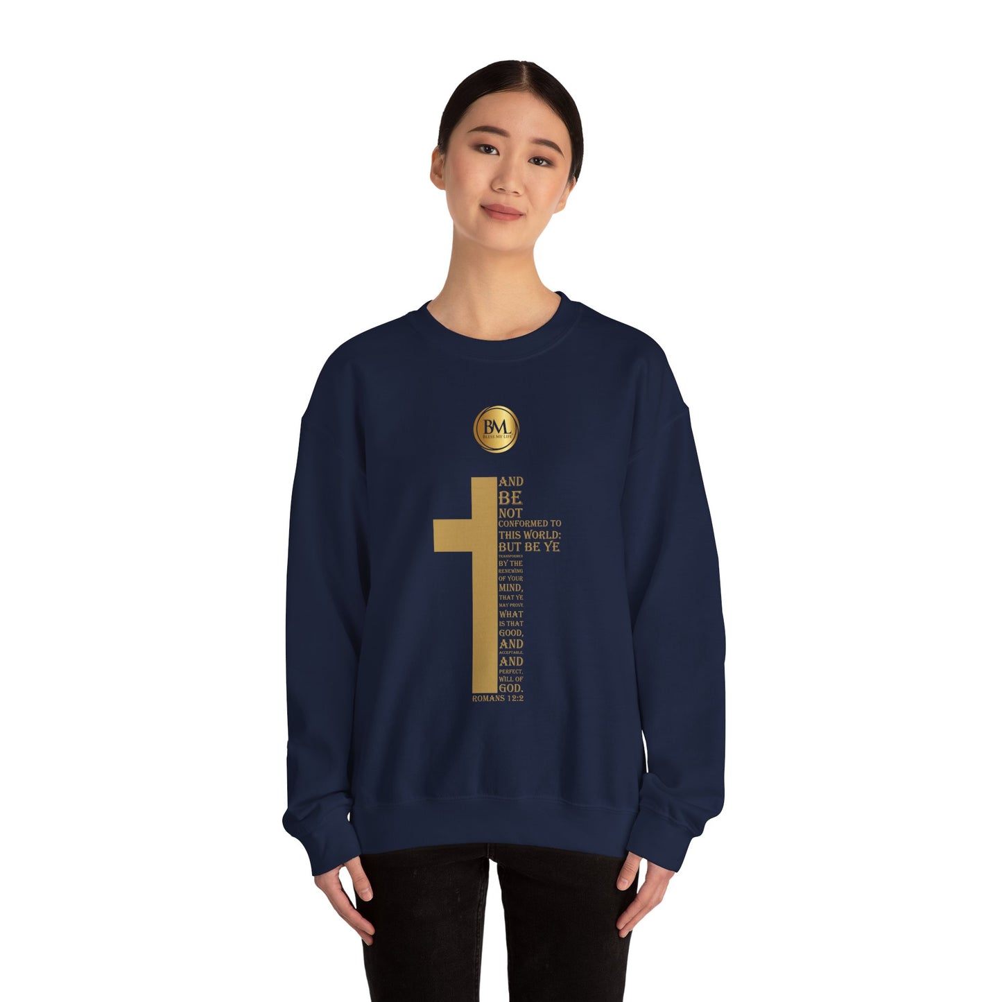 And be not conformed to this world: but be ye transformed by the renewing of your mind, that ye may prove what is that good, and acceptable, and perfect, will of God., Bless My Life ® Romans 12:2 Crewneck Sweatshirt