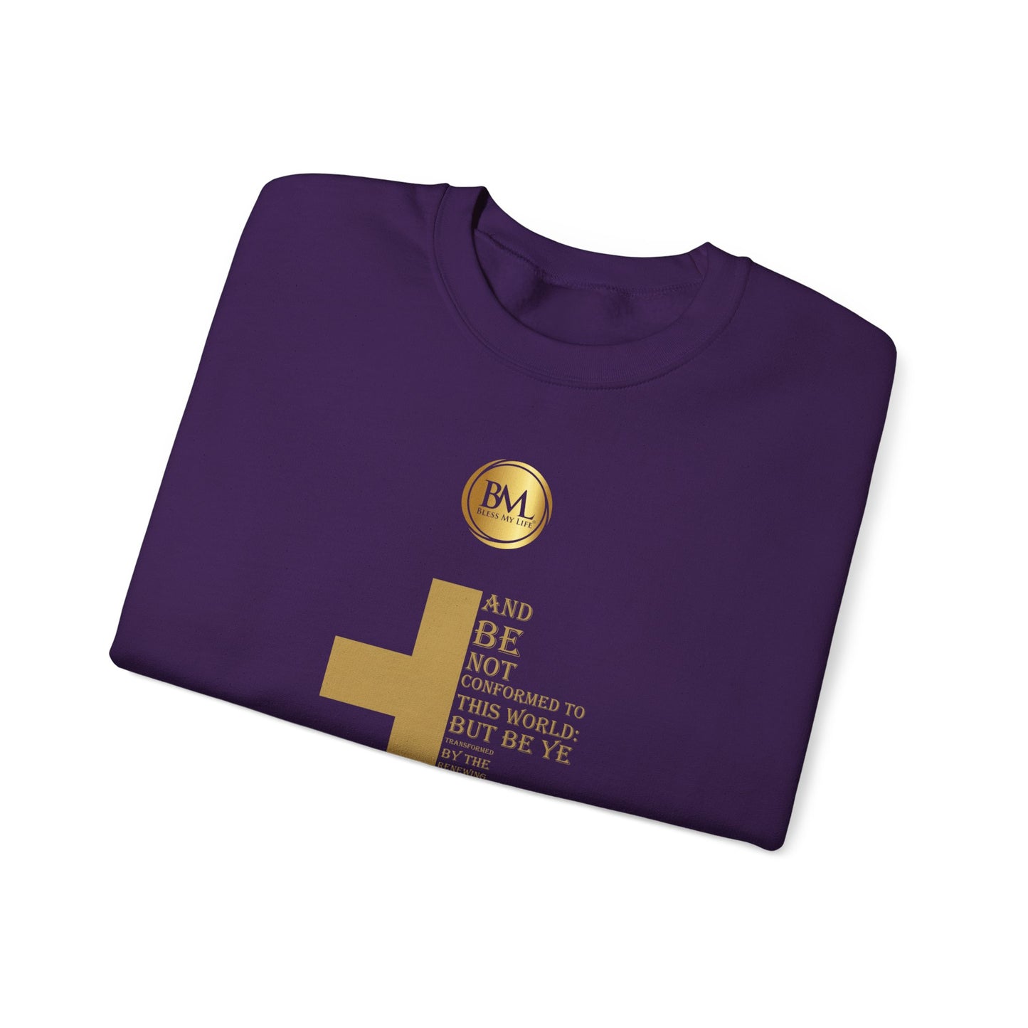 And be not conformed to this world: but be ye transformed by the renewing of your mind, that ye may prove what is that good, and acceptable, and perfect, will of God., Bless My Life ® Romans 12:2 Crewneck Sweatshirt