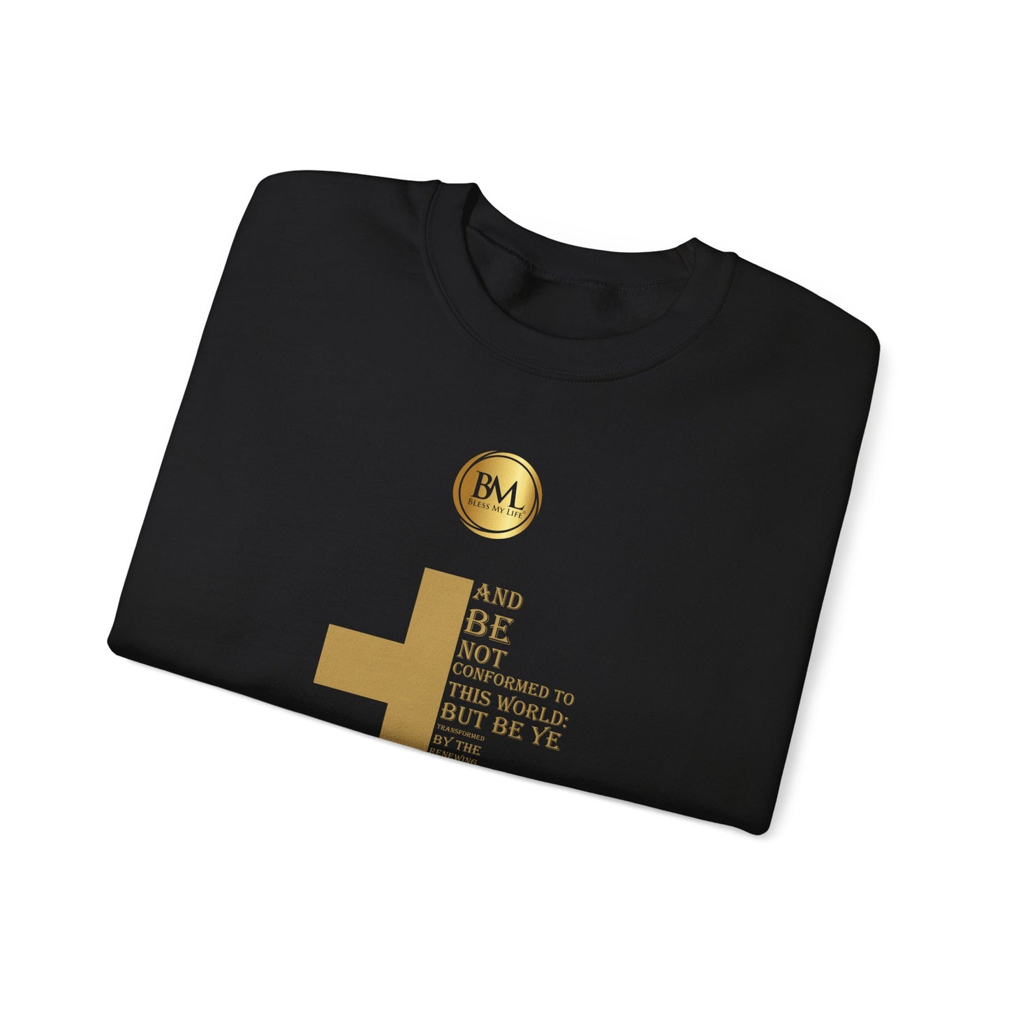And be not conformed to this world: but be ye transformed by the renewing of your mind, that ye may prove what is that good, and acceptable, and perfect, will of God., Bless My Life ® Romans 12:2 Crewneck Sweatshirt