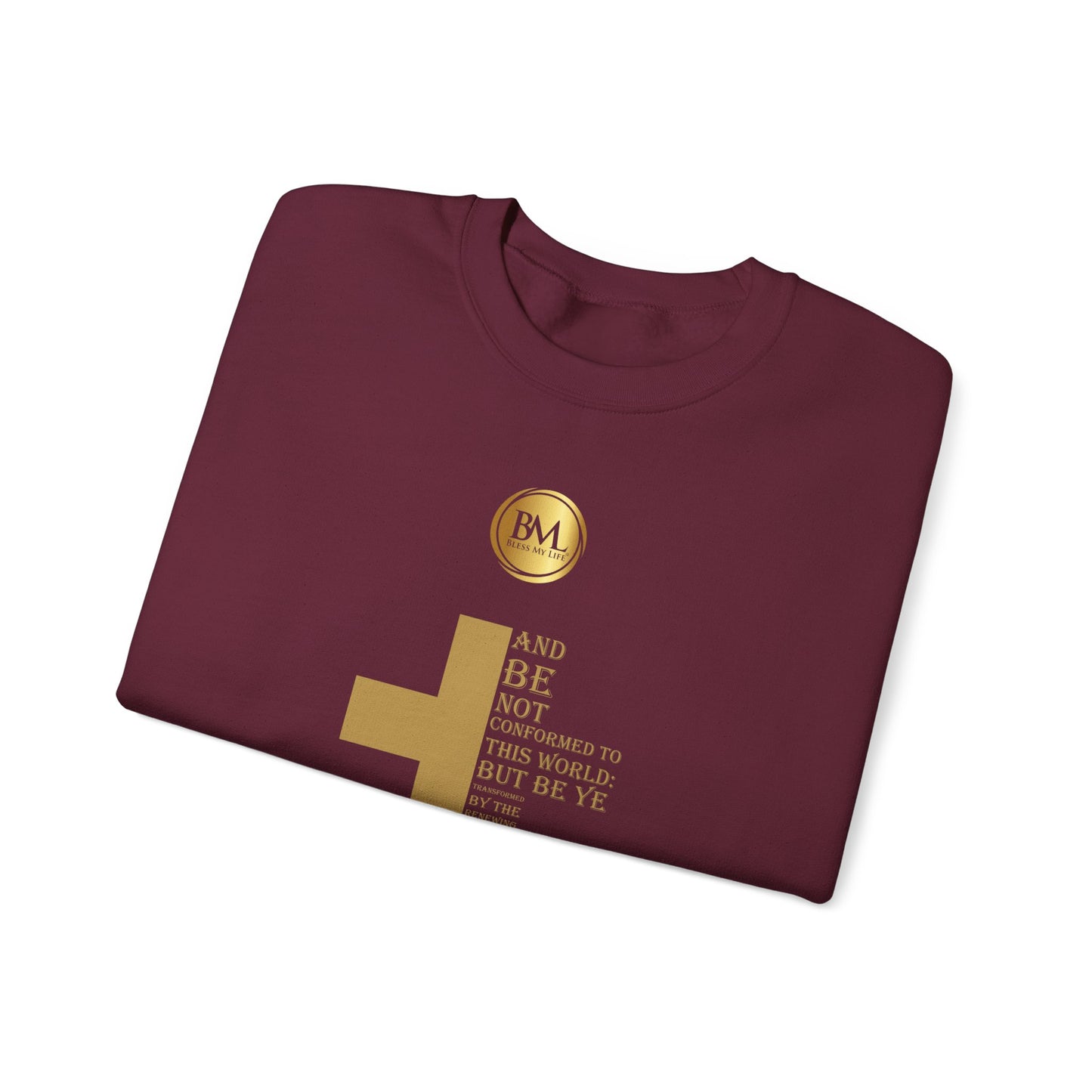 And be not conformed to this world: but be ye transformed by the renewing of your mind, that ye may prove what is that good, and acceptable, and perfect, will of God., Bless My Life ® Romans 12:2 Crewneck Sweatshirt